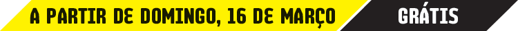 A partir de domingo, 16 de março. Grátis.