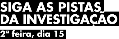 Siga as pistas da investigação