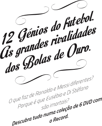 12 Génios do Futebol. As grandes rivalidades dos Bolas de Ouro.