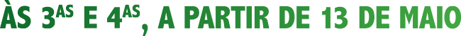 Às 3as e 4as, a partir de 13 de maio