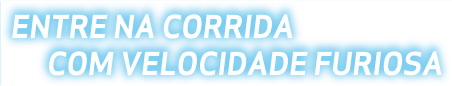 Entre na corrida com Velocidade Furiosa