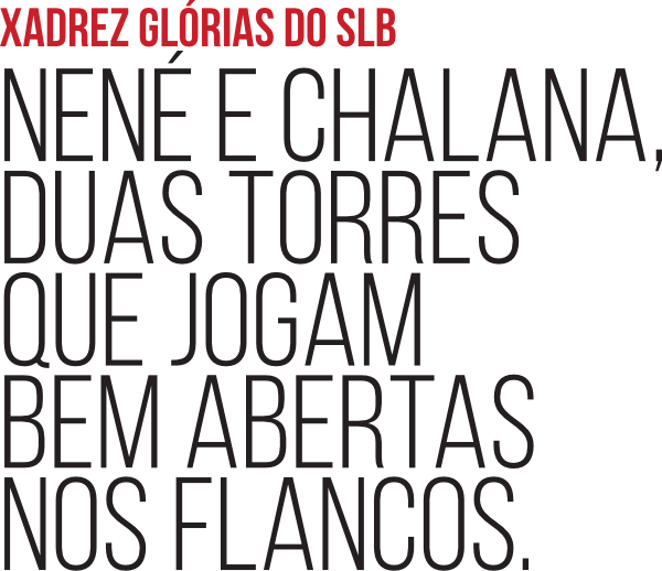 Xadrez Glórias do SLB | Nené e Chalana, duas torres que jogam bem abertas nos flancos